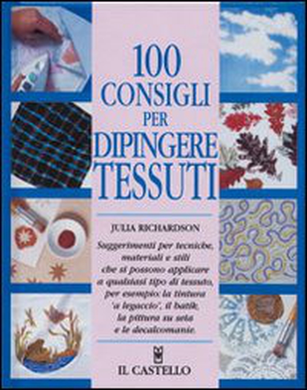 100 consigli per dipingere tessuti - Librerie.coop 100 consigli per dipingere tessuti - Librerie.coop