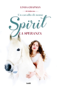 Un cavallo di nome Spirit. La speranza - Librerie.coop Un cavallo di nome Spirit. La speranza - Librerie.coop