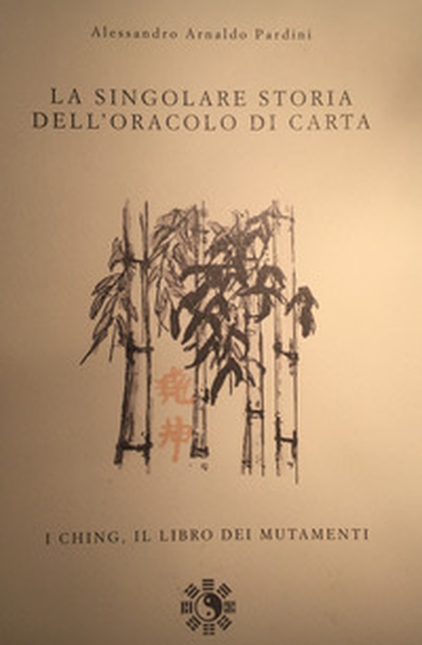 La singolare storia dell'oracolo di carta. I ching, il libro dei mutamenti - Librerie.coop La singolare storia dell'oracolo di carta. I ching, il libro dei mutamenti - Librerie.coop