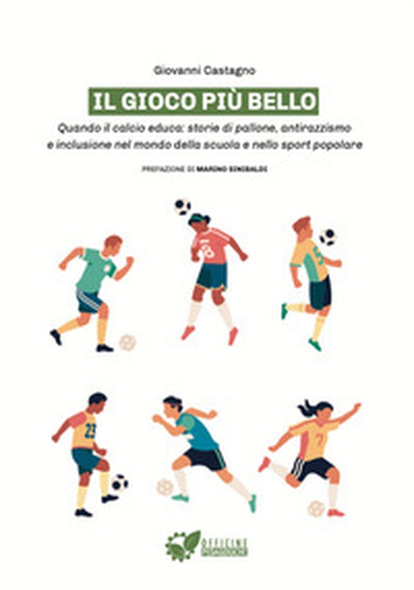 Il gioco più bello. Quando il calcio educa: storie di pallone, antirazzismo e inclusione nel mondo della scuola e nello sport popolare - Librerie.coop Il gioco più bello. Quando il calcio educa: storie di pallone, antirazzismo e inclusione nel mondo della scuola e nello sport popolare - Librerie.coop