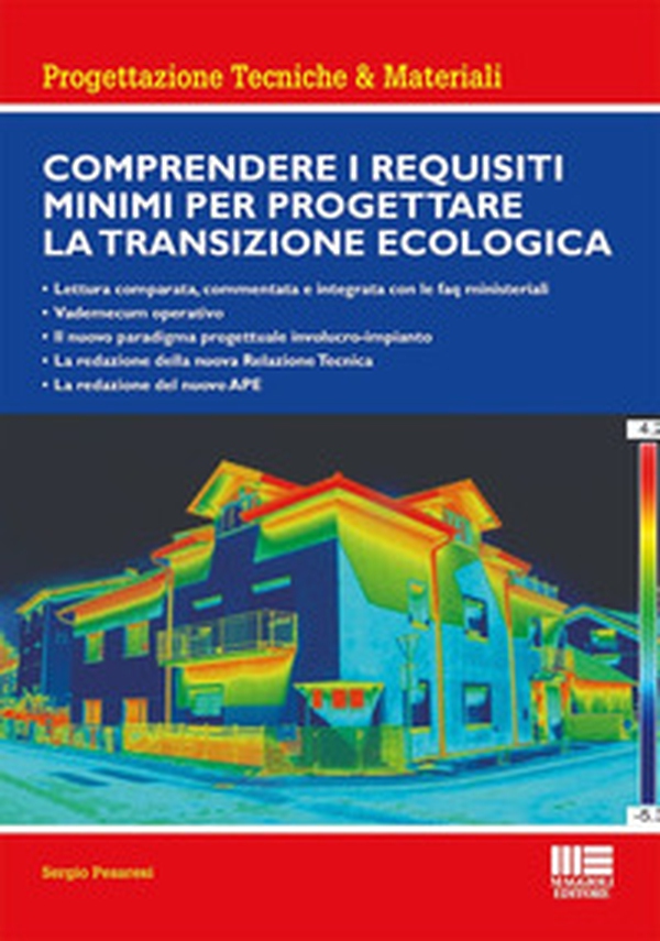 Comprendere i requisiti minimi per progettare la transizione ecologica. Lettura comparata, commentata e integrata con le faq ministeriali. Vademecum operativo. Il nuovo paradigma progettuale involucro-impianto. La redazione della nuova Relazione Tecnica.  - Librerie.coop