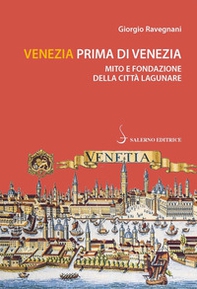 Venezia prima di Venezia. Mito e fondazione della città lagunare - Librerie.coop