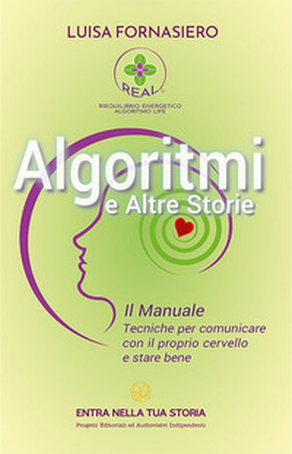Algoritmi e altre storie. Il manuale. Tecniche per comunicare con il proprio cervello e stare bene - Librerie.coop Algoritmi e altre storie. Il manuale. Tecniche per comunicare con il proprio cervello e stare bene - Librerie.coop