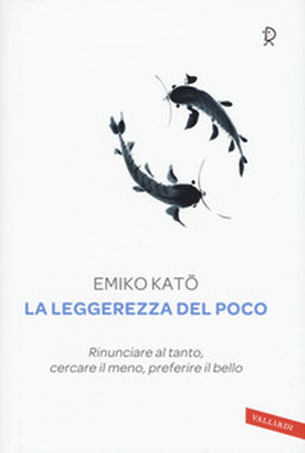 La leggerezza del poco. Rinunciare al tanto, cercare il meno, preferire il bello - Librerie.coop La leggerezza del poco. Rinunciare al tanto, cercare il meno, preferire il bello - Librerie.coop