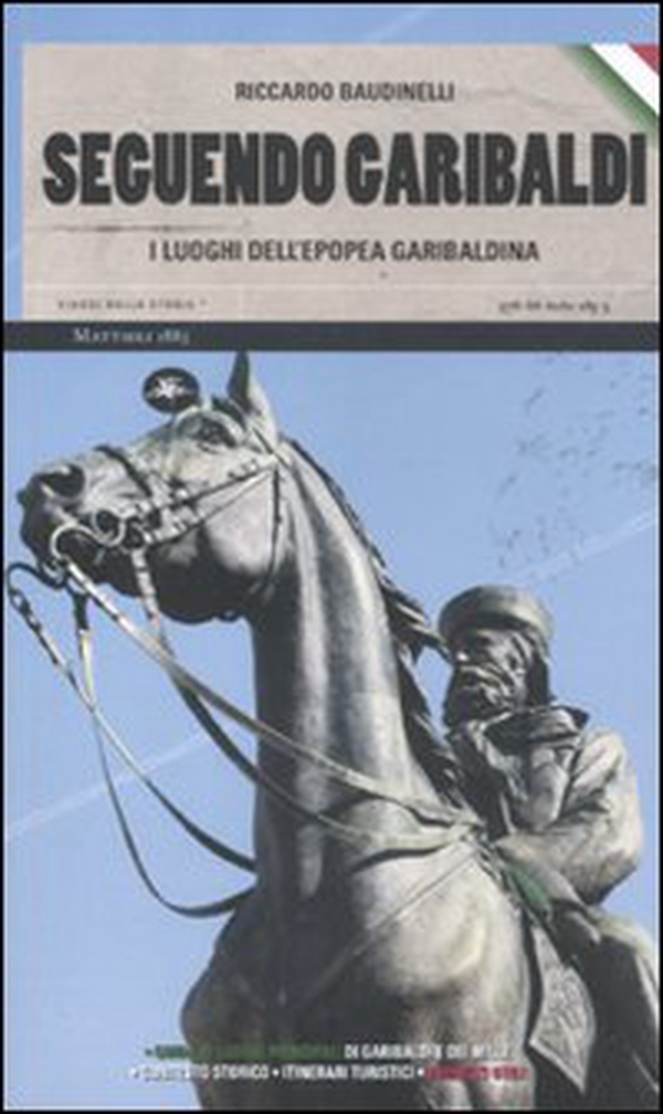 Seguendo Garibaldi. I luoghi dell'epopea garibaldina - Librerie.coop Seguendo Garibaldi. I luoghi dell'epopea garibaldina - Librerie.coop