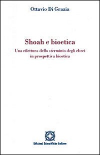 Shoah e bioetica. Una rilettura dello sterminio degli ebrei in prospettiva bioetica - Librerie.coop
