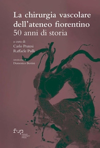 La chirurgia vascolare dell'Ateneo fiorentino. 50 anni di storia - Librerie.coop