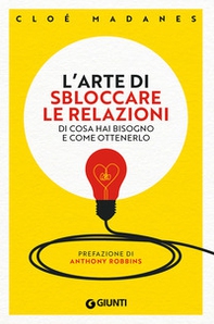 L'arte di sbloccare le relazioni. Di cosa hai bisogno e come ottenerlo - Librerie.coop