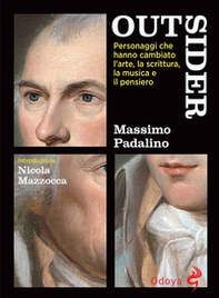 Outsider. Personaggi che hanno cambiato l'arte, la scrittura, la musica e il pensiero - Librerie.coop