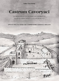 Castrum Cavoryaci. La prima dinastia feudale di Caporiacco nelle vicende dello Stato patriarcale. Appunti per una storia del comprensorio morenico friulano - Librerie.coop