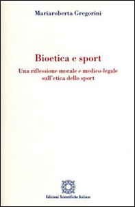 Bioetica e sport. Una riflessione morale e medico-legale sull'etica dello sport - Librerie.coop