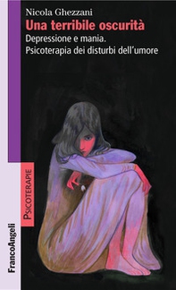 Una terribile oscurità. Depressione e mania. Psicoterapia dei disturbi dell'umore - Librerie.coop