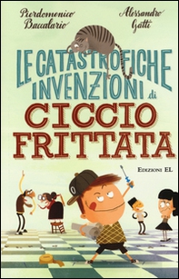 Le catastrofiche invenzioni di Ciccio Frittata - Librerie.coop