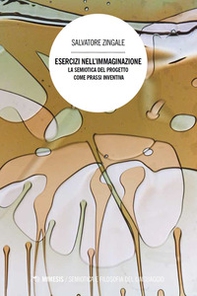 Esercizi nell'immaginazione. La semiotica del progetto come prassi inventiva - Librerie.coop