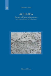 Achaika. Ricerche sull'Acaia peloponnesiaca fra epoca micenea ed età arcaica - Librerie.coop