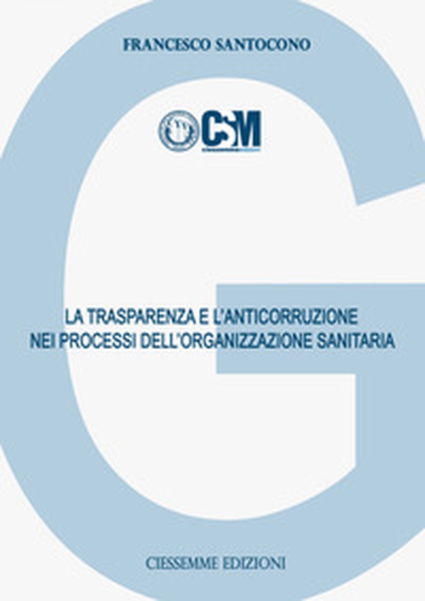 La trasparenza e l'anticorruzione nei processi dell'organizzazione sanitaria - Librerie.coop La trasparenza e l'anticorruzione nei processi dell'organizzazione sanitaria - Librerie.coop