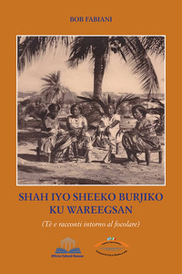 Shah Iyo Sheeko Burjiko Ku Wareegsan. Tè e racconti intorno al focolare - Librerie.coop Shah Iyo Sheeko Burjiko Ku Wareegsan. Tè e racconti intorno al focolare - Librerie.coop