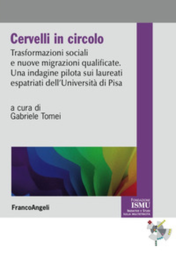 Cervelli in circolo. Trasformazioni sociali e nuove migrazioni qualificate. Un'indagine pilota sui laureati espatriati dell'università di Pisa - Librerie.coop Cervelli in circolo. Trasformazioni sociali e nuove migrazioni qualificate. Un'indagine pilota sui laureati espatriati dell'università di Pisa - Librerie.coop