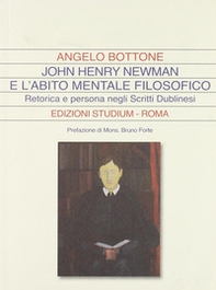 John Henry Newman e l'abito mentale filosofico. Retorica e persona negli «Scritti dublinesi» - Librerie.coop