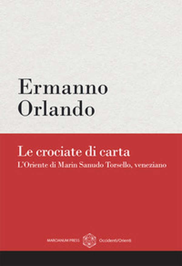 Le crociate di carta. L'Oriente di Marin Sanudo Torsello, veneziano - Librerie.coop Le crociate di carta. L'Oriente di Marin Sanudo Torsello, veneziano - Librerie.coop