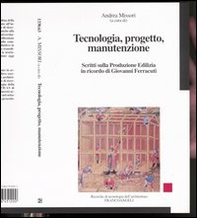 Tecnologia, progetto, manutenzione. Scritti sulla produzione edilizia in ricordo di Giovanni Ferracuti - Librerie.coop