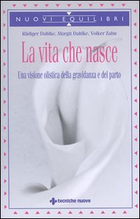 La vita che nasce. Una visione olistica della gravidanza e del parto - Librerie.coop La vita che nasce. Una visione olistica della gravidanza e del parto - Librerie.coop