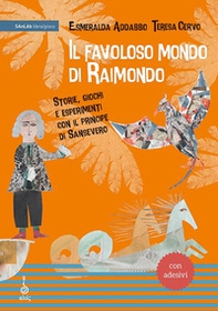 Il favoloso mondo di Raimondo. Storie, giochi e esperimenti con il principe di Sansevero. Ediz. a caratteri grandi. Con adesivi - Librerie.coop Il favoloso mondo di Raimondo. Storie, giochi e esperimenti con il principe di Sansevero. Ediz. a caratteri grandi. Con adesivi - Librerie.coop