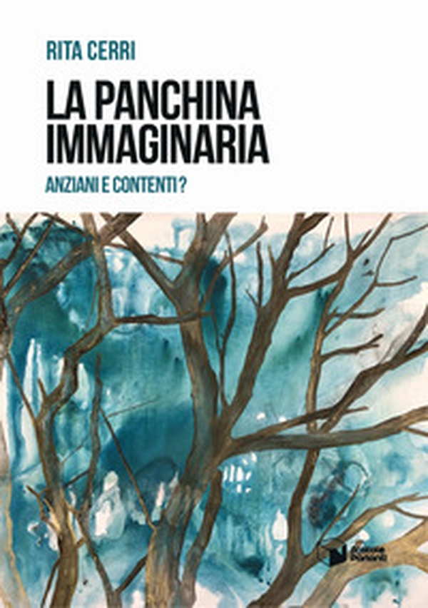 La panchina immaginaria. Anziani e contenti? - Librerie.coop La panchina immaginaria. Anziani e contenti? - Librerie.coop