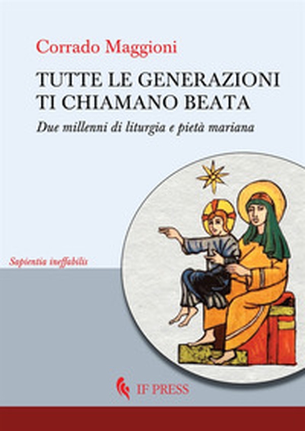Tutte le generazioni ti chiamano beata. Due millenni di liturgia e pietà mariana - Librerie.coop Tutte le generazioni ti chiamano beata. Due millenni di liturgia e pietà mariana - Librerie.coop