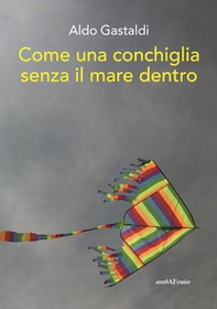 Come una conchiglia senza il mare dentro - Librerie.coop
