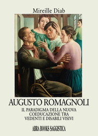 Augusto Romagnoli. Il paradigma della nuova coeducazione tra vedenti e disabili visivi - Librerie.coop Augusto Romagnoli. Il paradigma della nuova coeducazione tra vedenti e disabili visivi - Librerie.coop