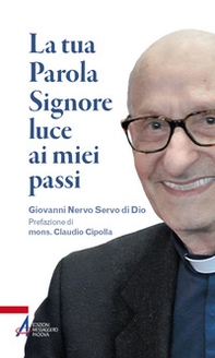 La tua parola Signore luce ai miei passi. Giovanni Nervo servo di Dio - Librerie.coop