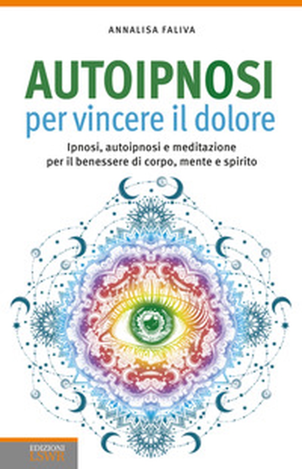 Autoipnosi per vincere il dolore. Ipnosi, autoipnosi e meditazione per il benessere di corpo, mente e spirito - Librerie.coop Autoipnosi per vincere il dolore. Ipnosi, autoipnosi e meditazione per il benessere di corpo, mente e spirito - Librerie.coop
