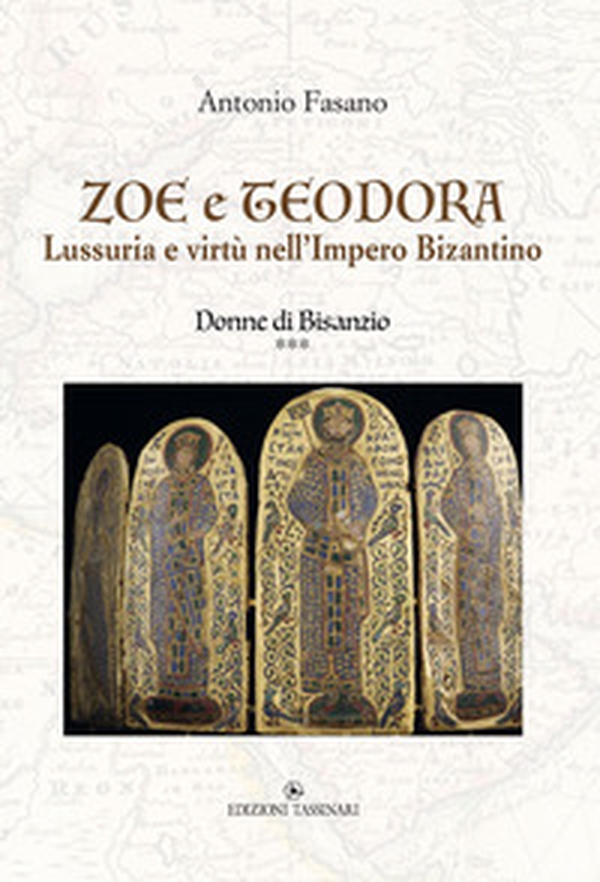 Zoe e Teodora. Lussuria e virtù nell'Impero Bizantino. Donne di Bisanzio - Vol. 3 - Librerie.coop Zoe e Teodora. Lussuria e virtù nell'Impero Bizantino. Donne di Bisanzio - Vol. 3 - Librerie.coop