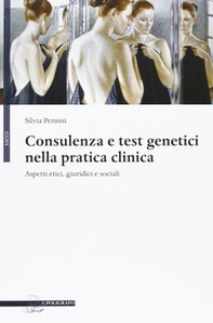Consulenza e test genetici nella pratica clinica. Aspetti etici, giuridici e sociali - Librerie.coop