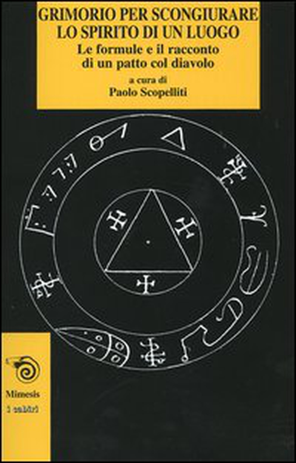 Grimorio per scongiurare lo spirito di un luogo. Le formule e il racconto di un patto col diavolo - Librerie.coop Grimorio per scongiurare lo spirito di un luogo. Le formule e il racconto di un patto col diavolo - Librerie.coop