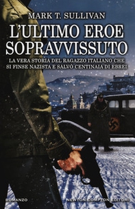 L'ultimo eroe sopravvissuto. La vera storia del ragazzo italiano che si finse nazista e salvò centinaia di ebrei - Librerie.coop