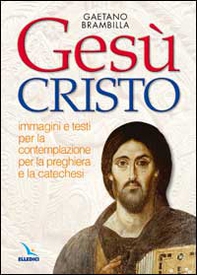 Gesù Cristo. Immagini e testi per la contemplazione, per la preghiera e la catechesi - Librerie.coop