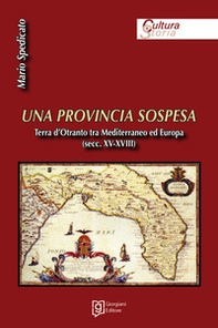 Una provincia sospesa. Terra d'Otranto tra Mediterraneo ed Europa (secc. XV-XVIII) - Librerie.coop