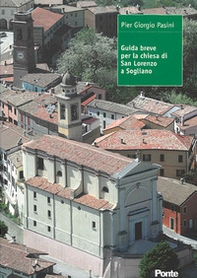 Guida breve per la chiesa di San Lorenzo a Sogliano - Librerie.coop