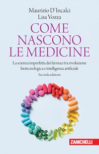 Come nascono le medicine. La scienza imperfetta dei farmaci tra rivoluzione biotecnologica e intelligenza artificiale - Librerie.coop