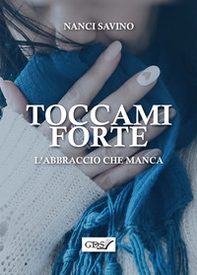 Toccami forte. L'abbraccio che manca - Librerie.coop