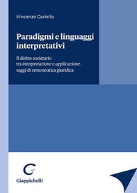 Paradigmi e linguaggi interpretativi. Il diritto societario tra interpretazione e applicazione: saggi di ermeneutica giuridica - Librerie.coop Paradigmi e linguaggi interpretativi. Il diritto societario tra interpretazione e applicazione: saggi di ermeneutica giuridica - Librerie.coop