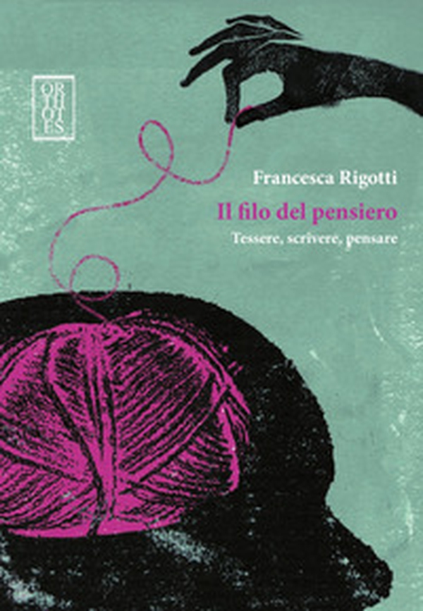 Il filo del pensiero. Tessere, scrivere, pensare - Librerie.coop Il filo del pensiero. Tessere, scrivere, pensare - Librerie.coop