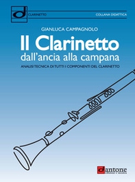 Il clarinetto dall'ancia alla campana. Analisi tecnica di tutti i componenti del clarinetto - Librerie.coop