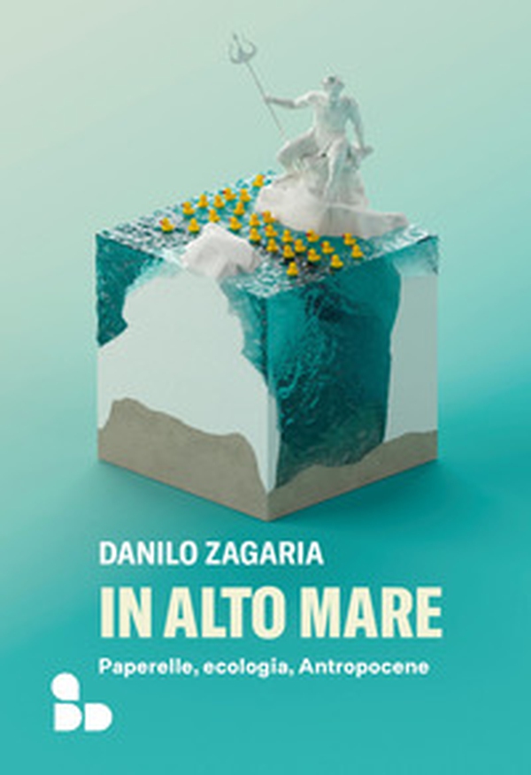 In alto mare. Paperelle, ecologia, Antropocene - Librerie.coop In alto mare. Paperelle, ecologia, Antropocene - Librerie.coop