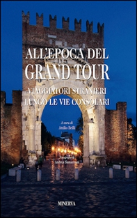 All'epoca del Grand Tour. Viaggiatori stranieri lungo le vie consolari - Librerie.coop