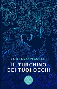 Il turchino dei tuoi occhi - Librerie.coop