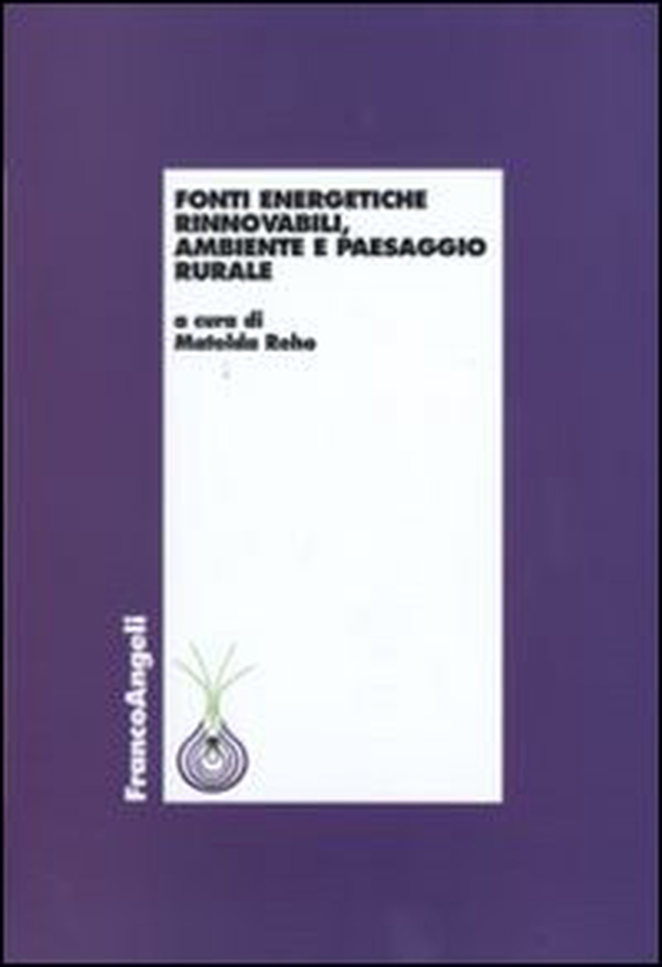 Fonti energetiche rinnovabili, ambiente e paesaggio rurale - Librerie.coop Fonti energetiche rinnovabili, ambiente e paesaggio rurale - Librerie.coop