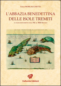 L'abbazia benedettina delle isole Tremiti e i suoi documenti dall'XI al XIII secolo - Librerie.coop